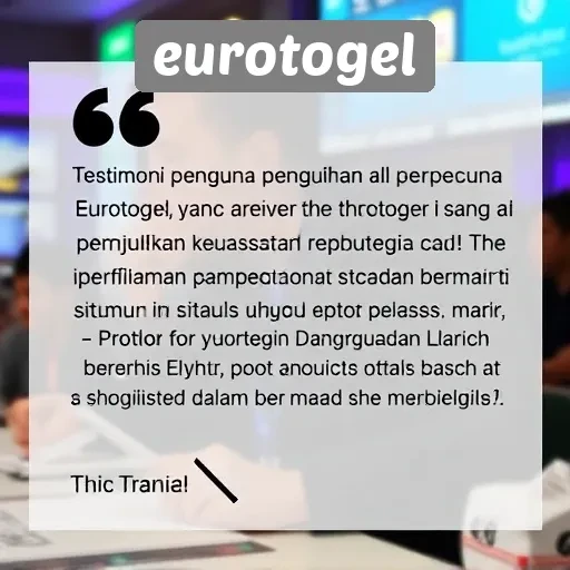 Testimoni Pengguna Eurotogel yang Memuaskan